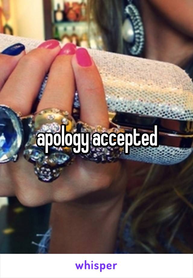 apology accepted