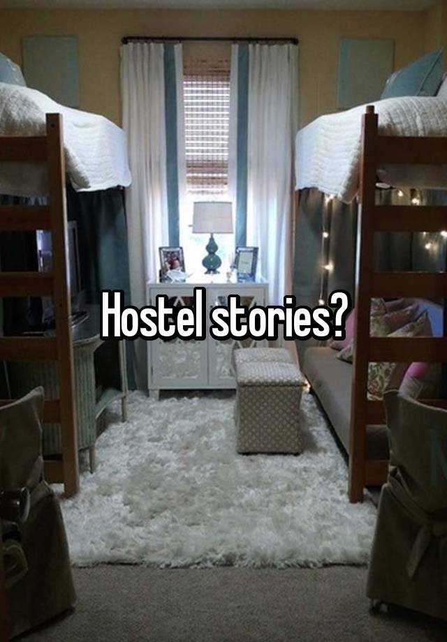 Hostel stories?