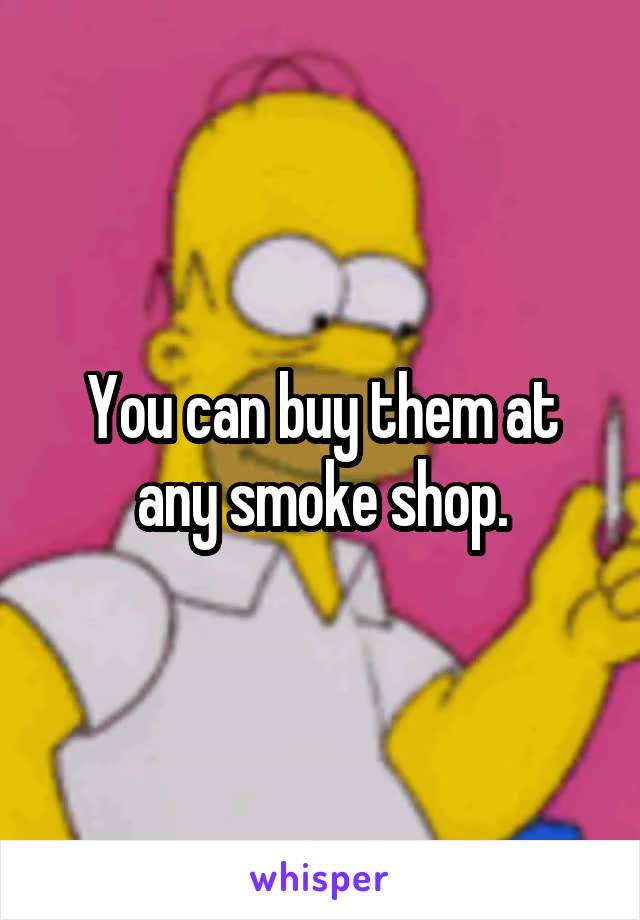 You can buy them at any smoke shop.