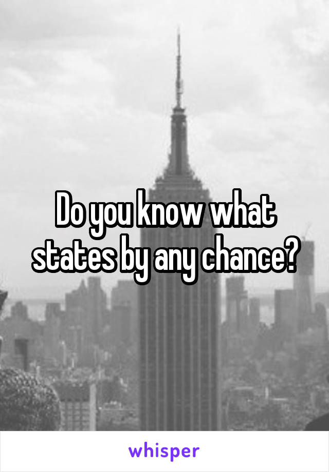 Do you know what states by any chance?