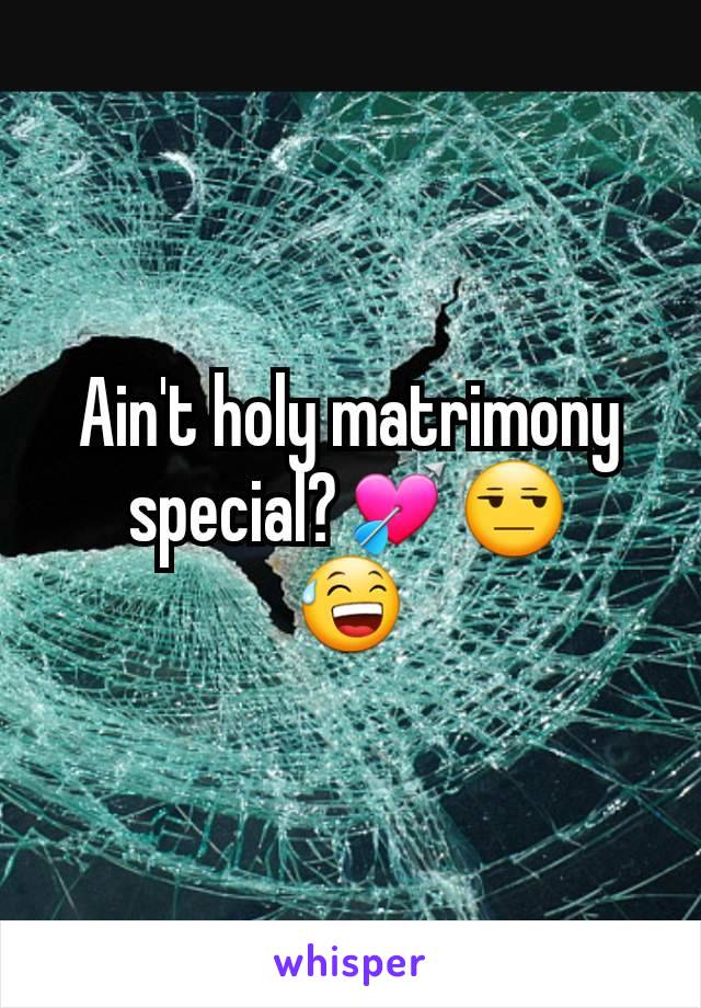 Ain't holy matrimony special?💘😒
😅