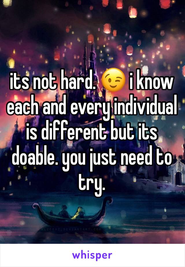its not hard. 😉 i know each and every individual is different but its doable. you just need to try. 