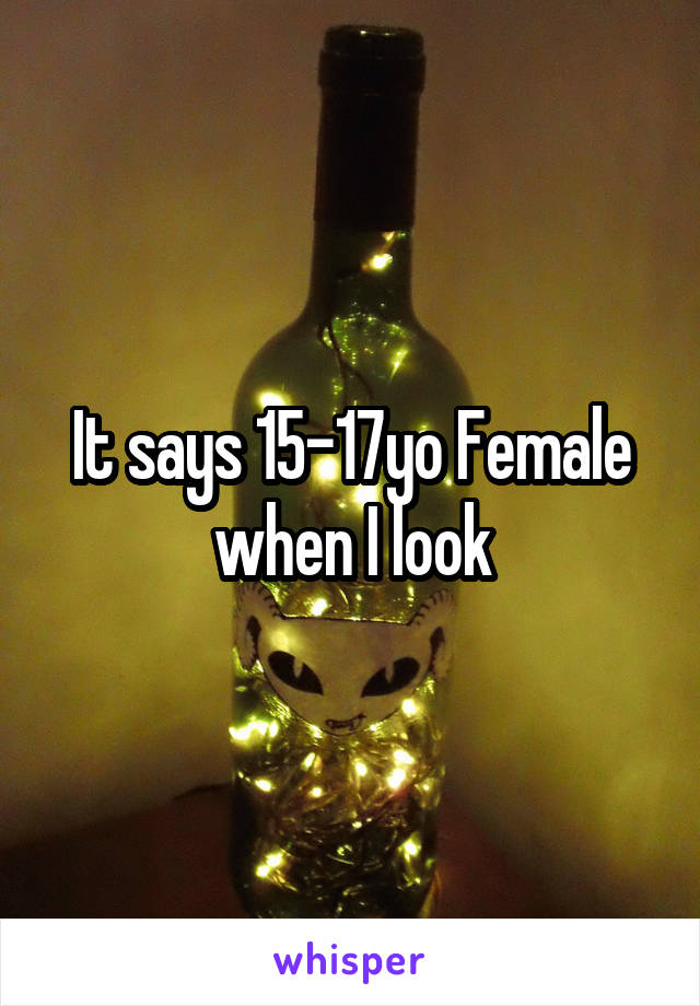 It says 15-17yo Female when I look