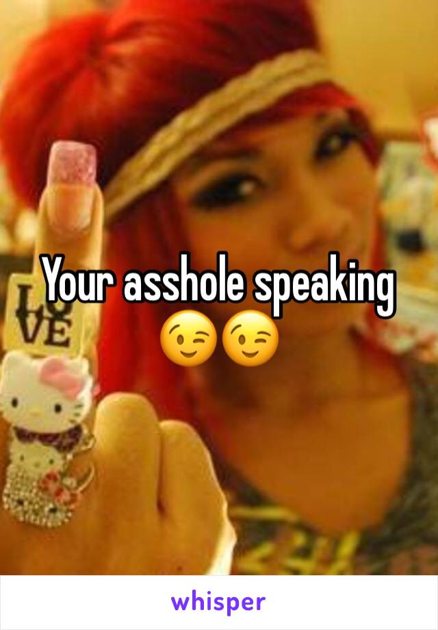 Your asshole speaking 😉😉