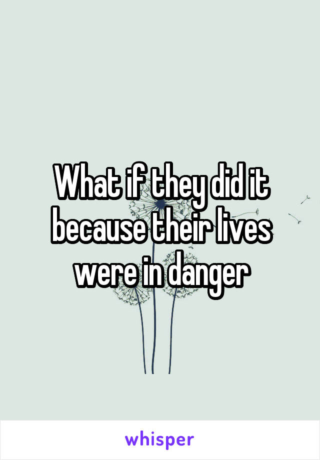 What if they did it because their lives were in danger