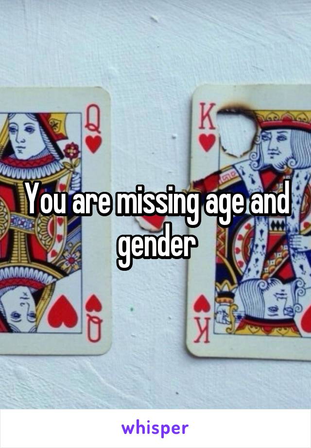 You are missing age and gender