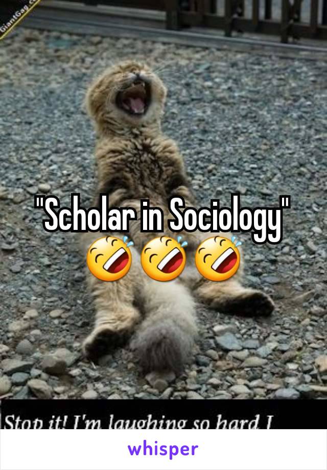 "Scholar in Sociology" 🤣🤣🤣