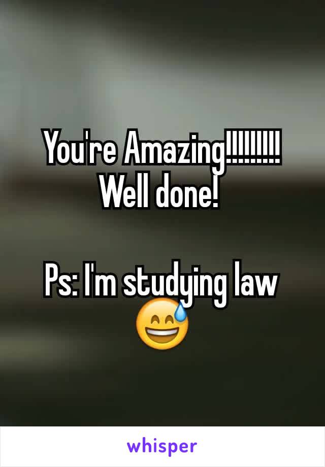 You're Amazing!!!!!!!!! Well done! 

Ps: I'm studying law😅