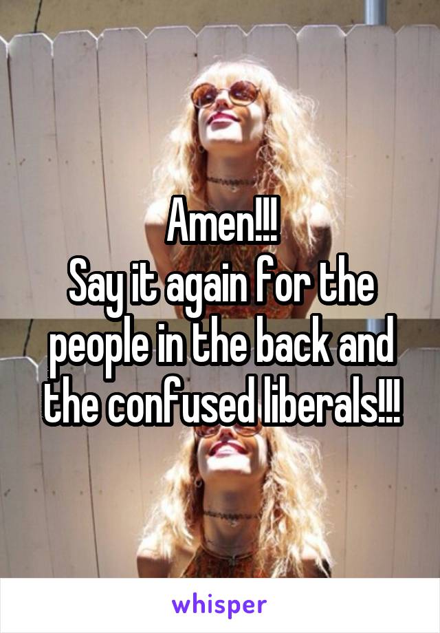 Amen!!!
Say it again for the people in the back and the confused liberals!!!