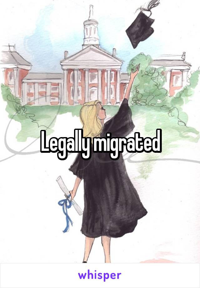 Legally migrated