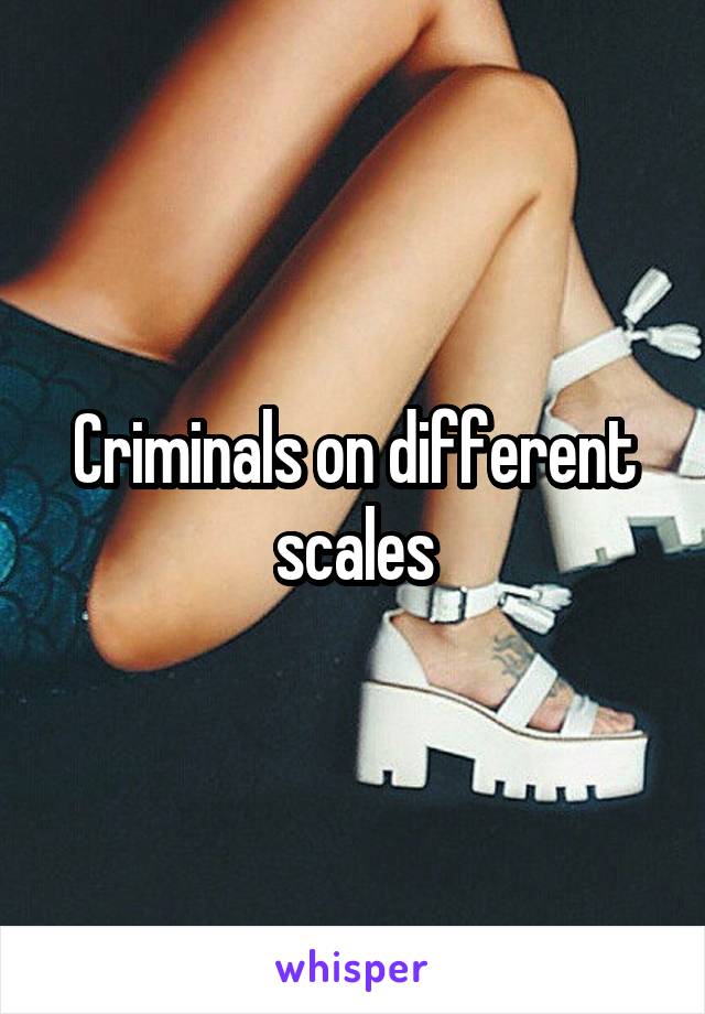 Criminals on different scales