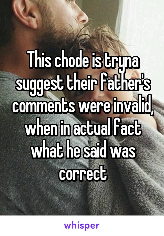 This chode is tryna suggest their father's comments were invalid, when in actual fact what he said was correct