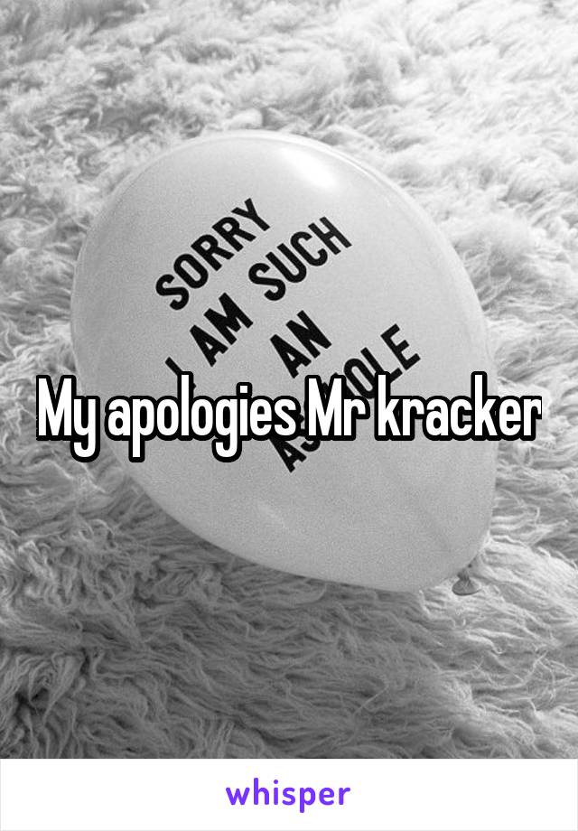 My apologies Mr kracker