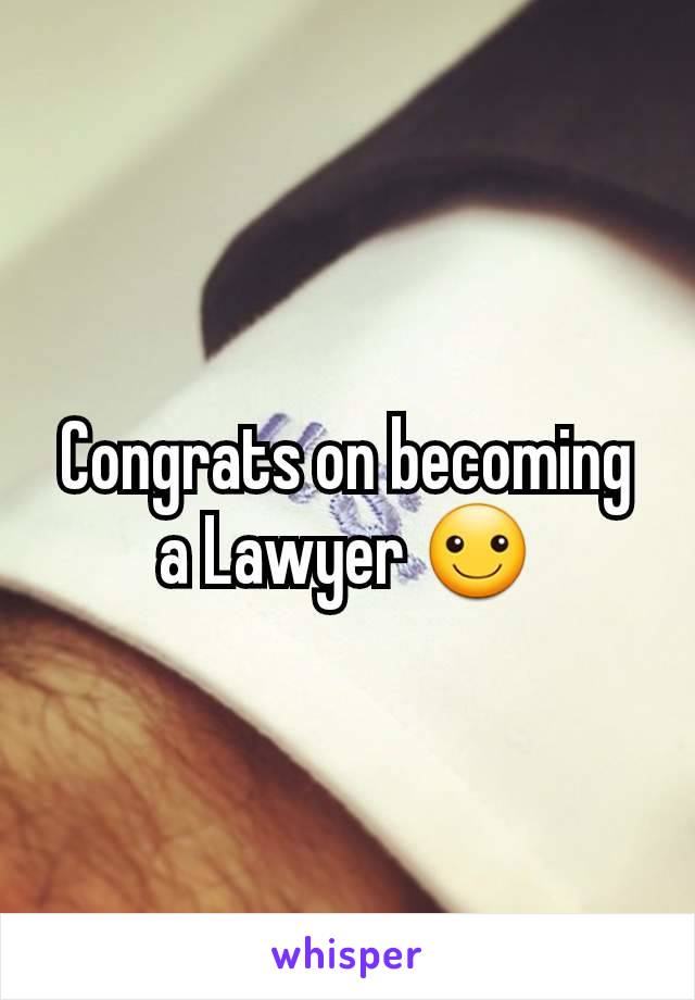 Congrats on becoming a Lawyer ☺