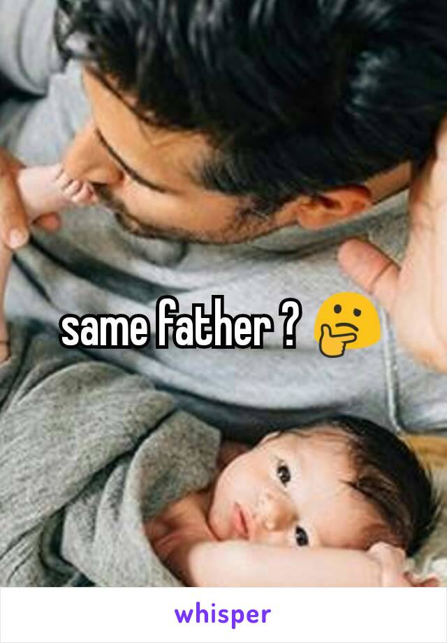 same father ? 🤔