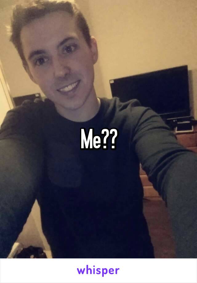 Me??