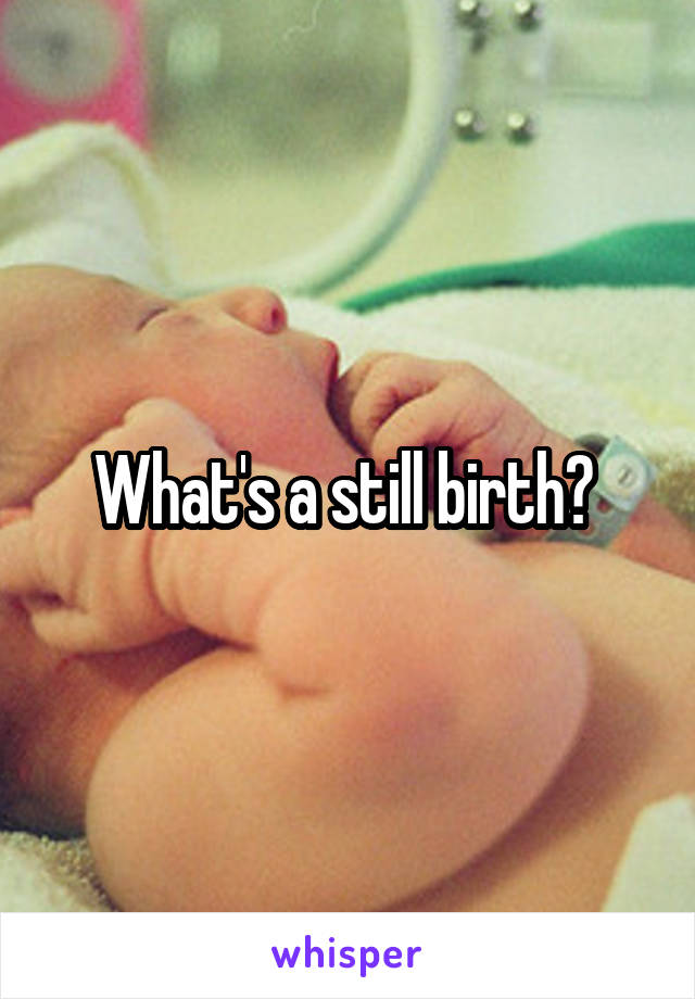 What's a still birth? 