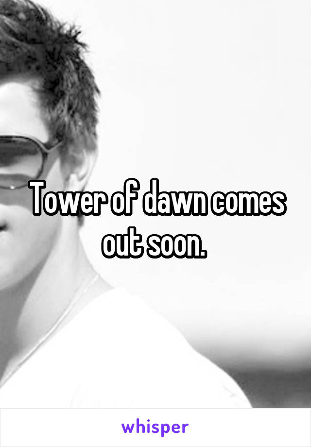 Tower of dawn comes out soon. 