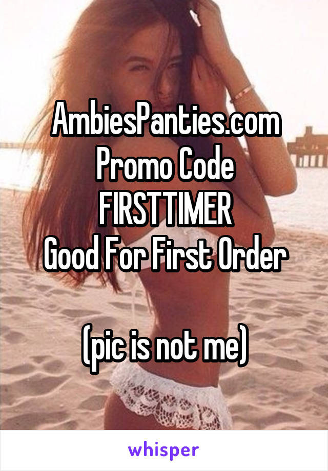 AmbiesPanties.com
Promo Code
FIRSTTIMER
Good For First Order

(pic is not me)