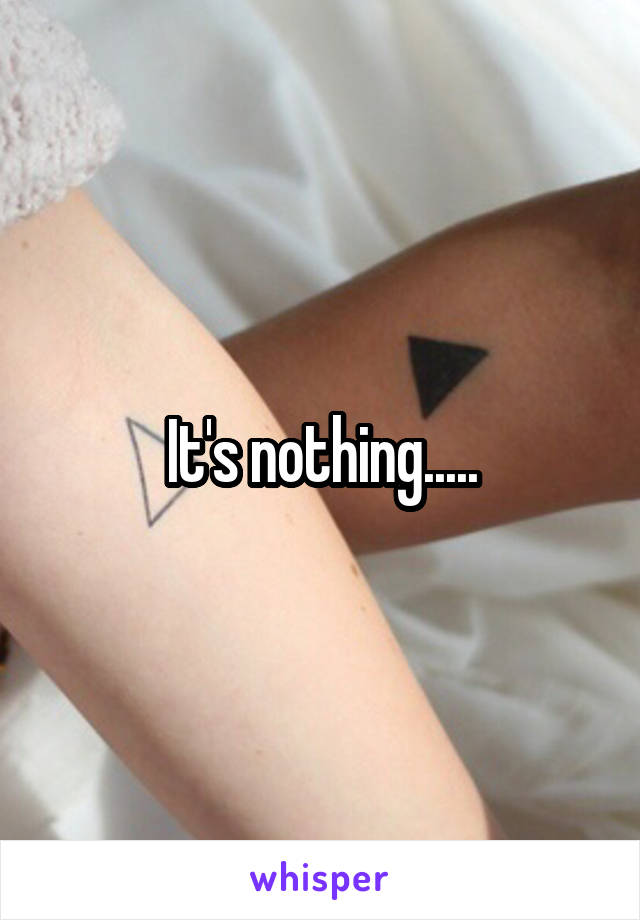 It's nothing.....