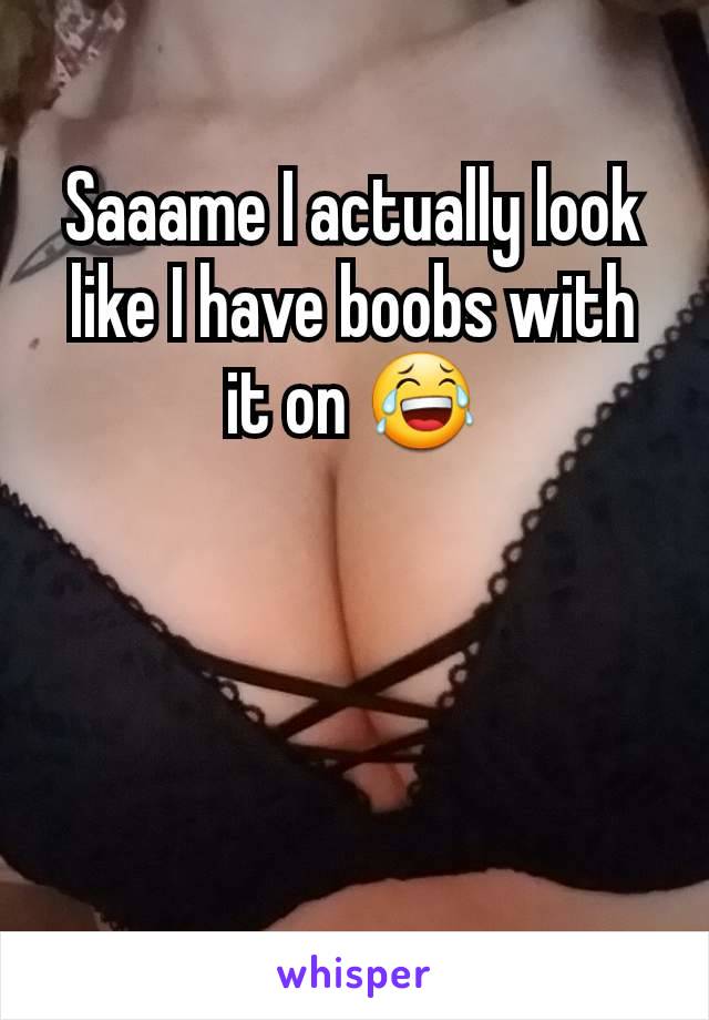 Saaame I actually look like I have boobs with it on 😂