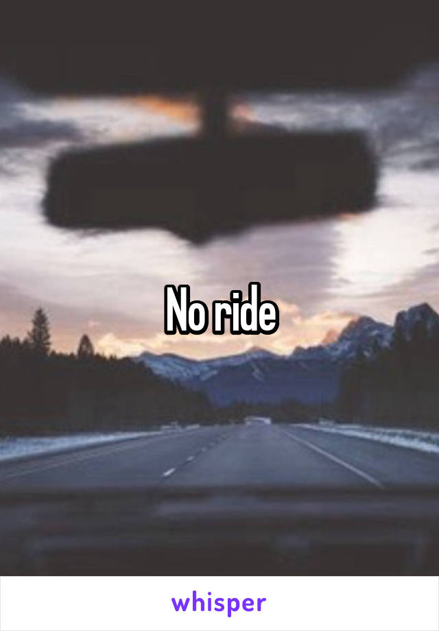 No ride