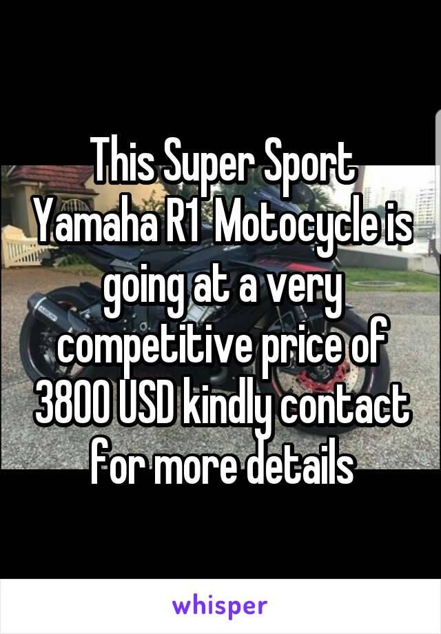 This Super Sport Yamaha R1  Motocycle is going at a very competitive price of 3800 USD kindly contact for more details