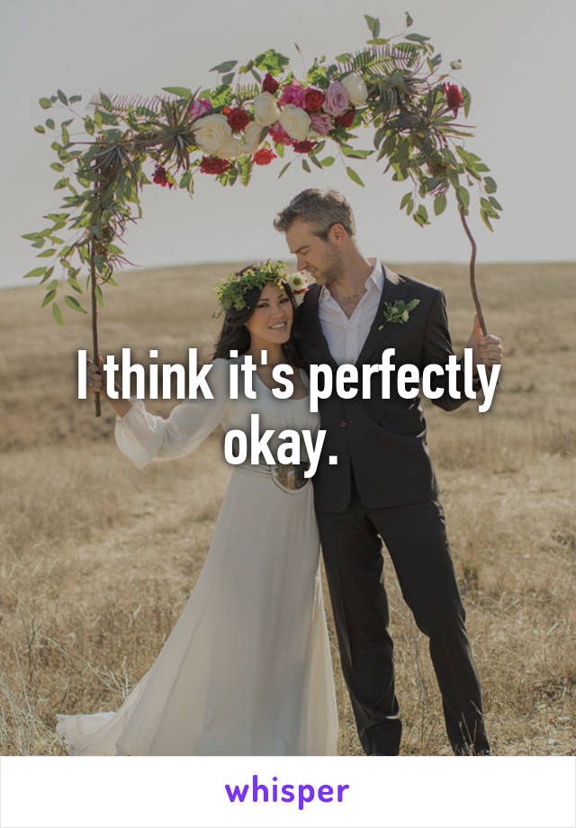 I think it's perfectly okay. 