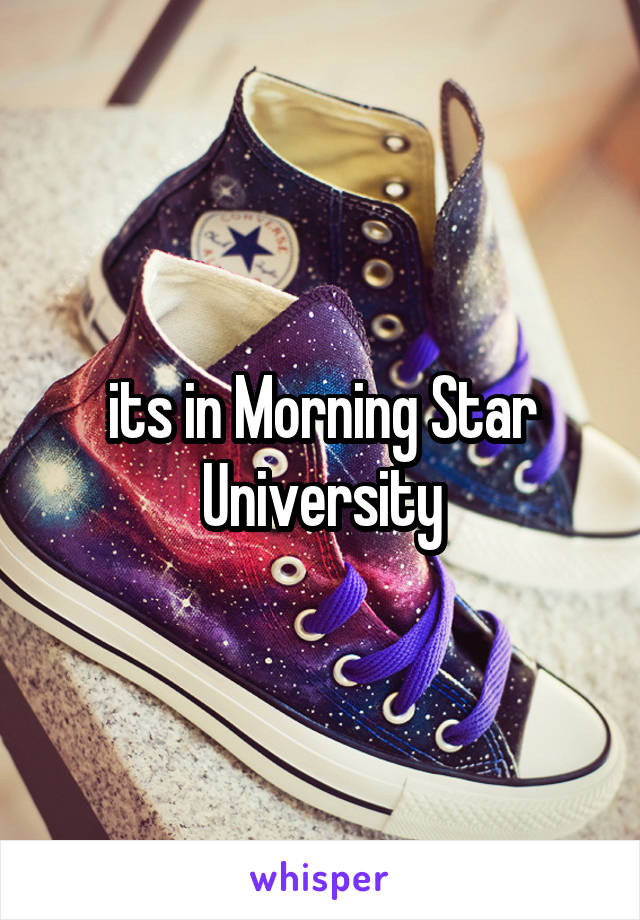 its in Morning Star University