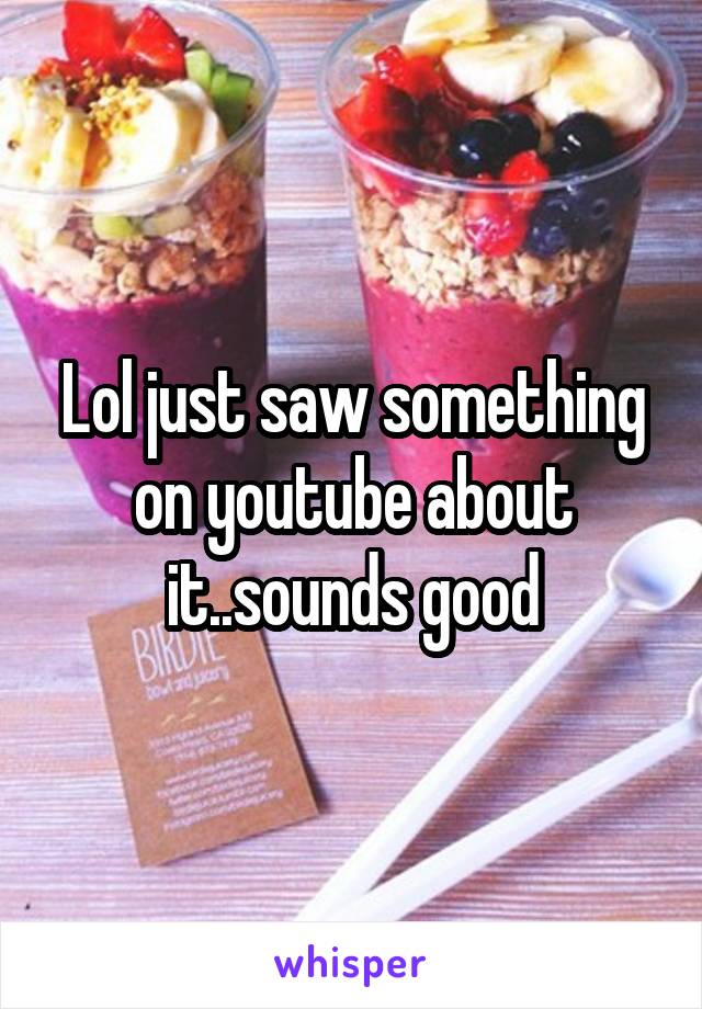 Lol just saw something on youtube about it..sounds good