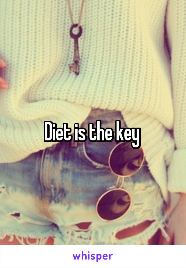 Diet is the key 