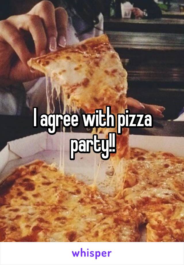I agree with pizza party!!