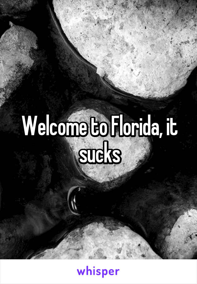 Welcome to Florida, it sucks
