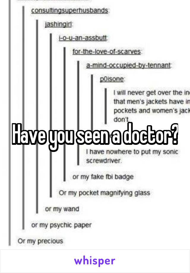 Have you seen a doctor?