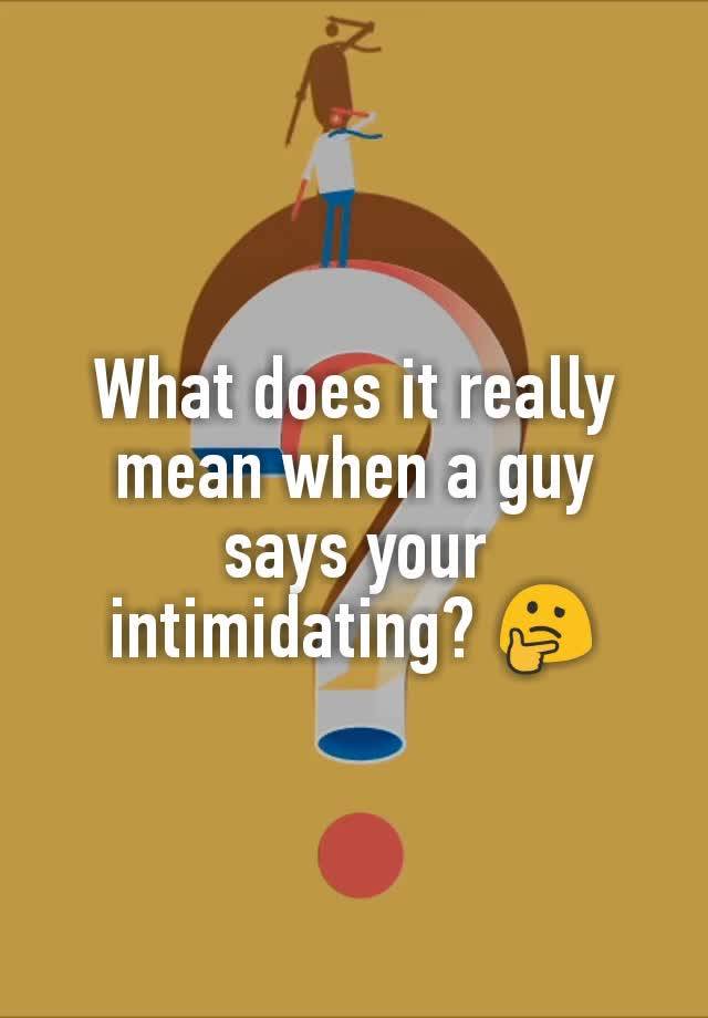 what-does-it-really-mean-when-a-guy-says-your-intimidating