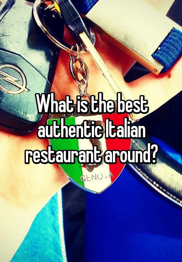 what-is-the-best-authentic-italian-restaurant-around