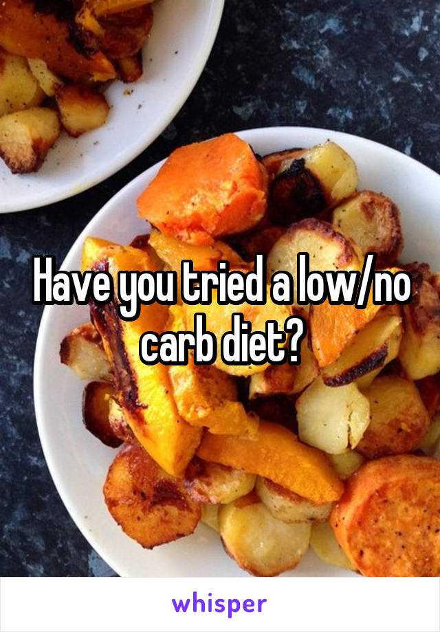 Have you tried a low/no carb diet?