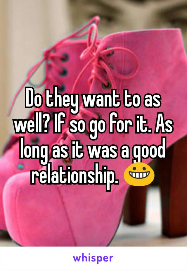 Do they want to as well? If so go for it. As long as it was a good relationship. 😀