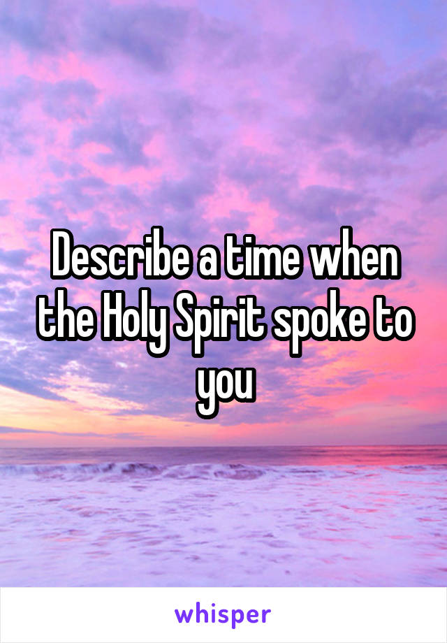 Describe a time when the Holy Spirit spoke to you