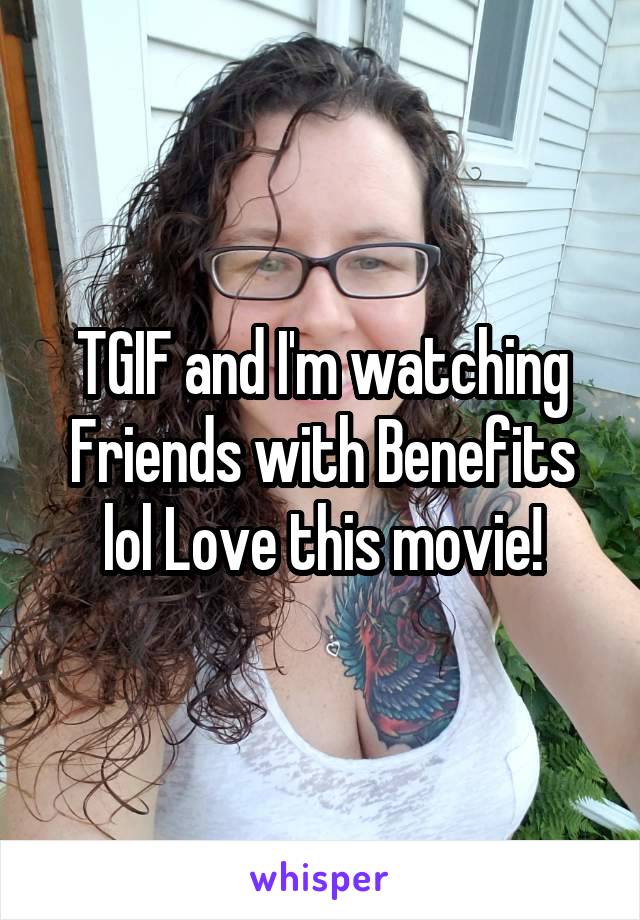 TGIF and I'm watching Friends with Benefits lol Love this movie!