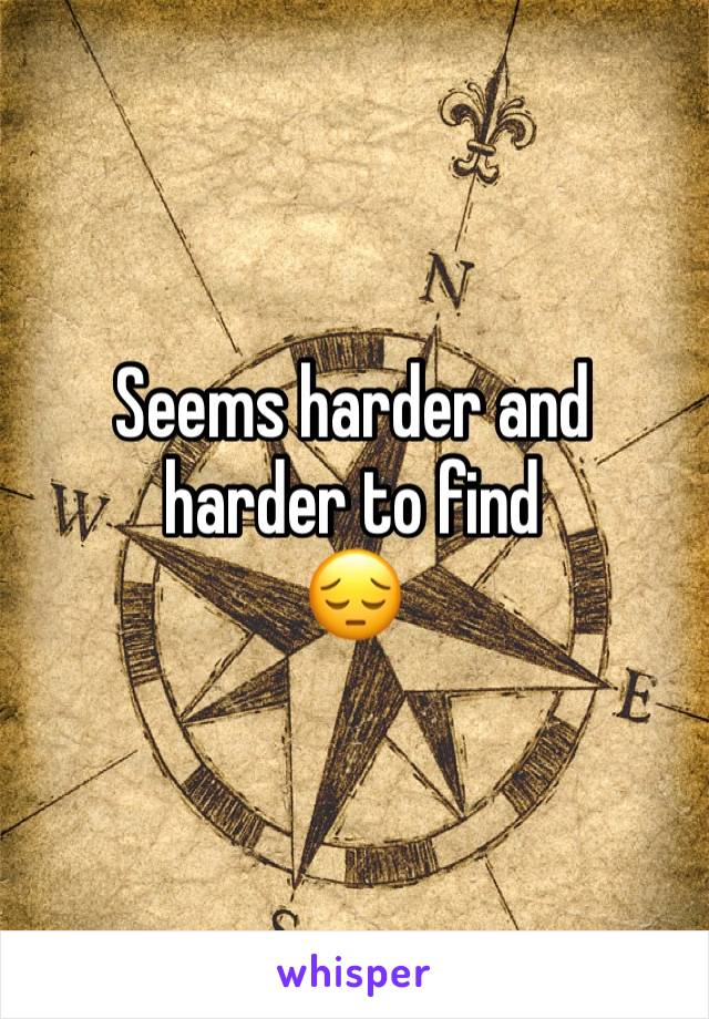 Seems harder and harder to find 
😔