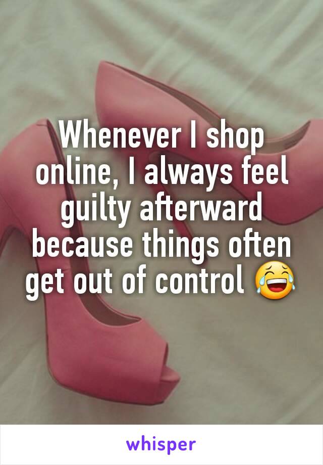 Whenever I shop online, I always feel guilty afterward because things often get out of control 😂