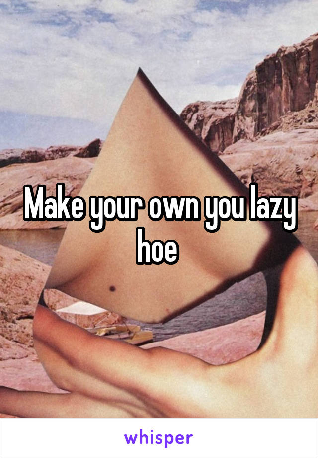 Make your own you lazy hoe 