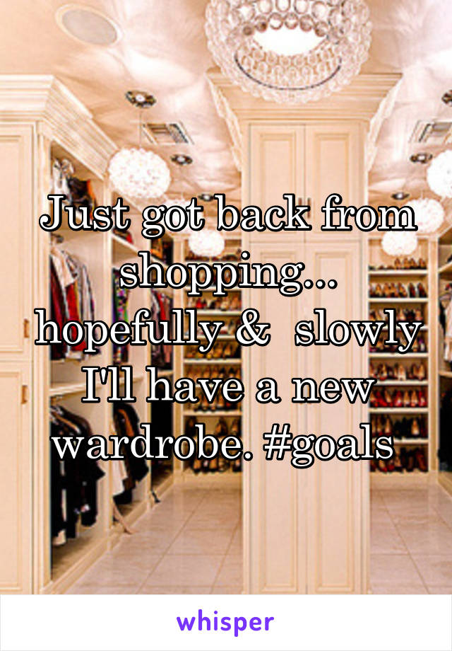 Just got back from shopping... hopefully &  slowly I'll have a new wardrobe. #goals 