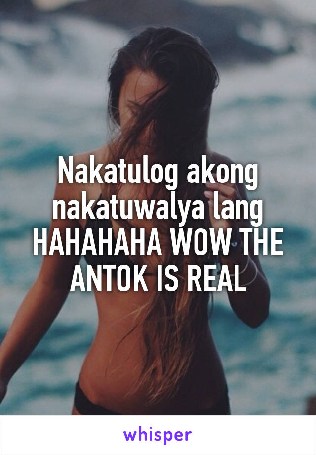 Nakatulog akong nakatuwalya lang HAHAHAHA WOW THE ANTOK IS REAL