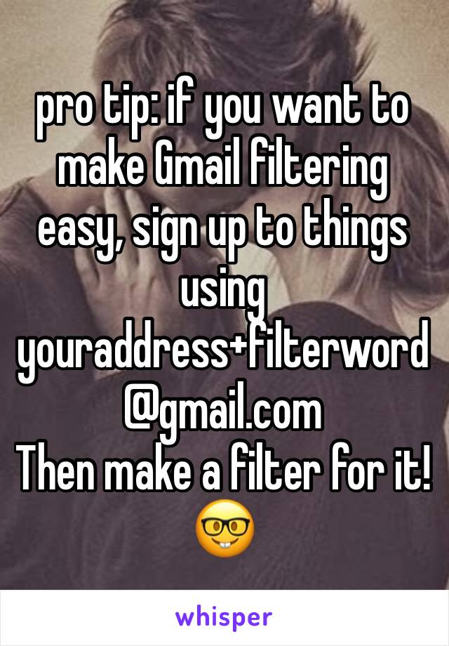 pro tip: if you want to make Gmail filtering easy, sign up to things using 
youraddress+filterword
@gmail.com
Then make a filter for it!
🤓