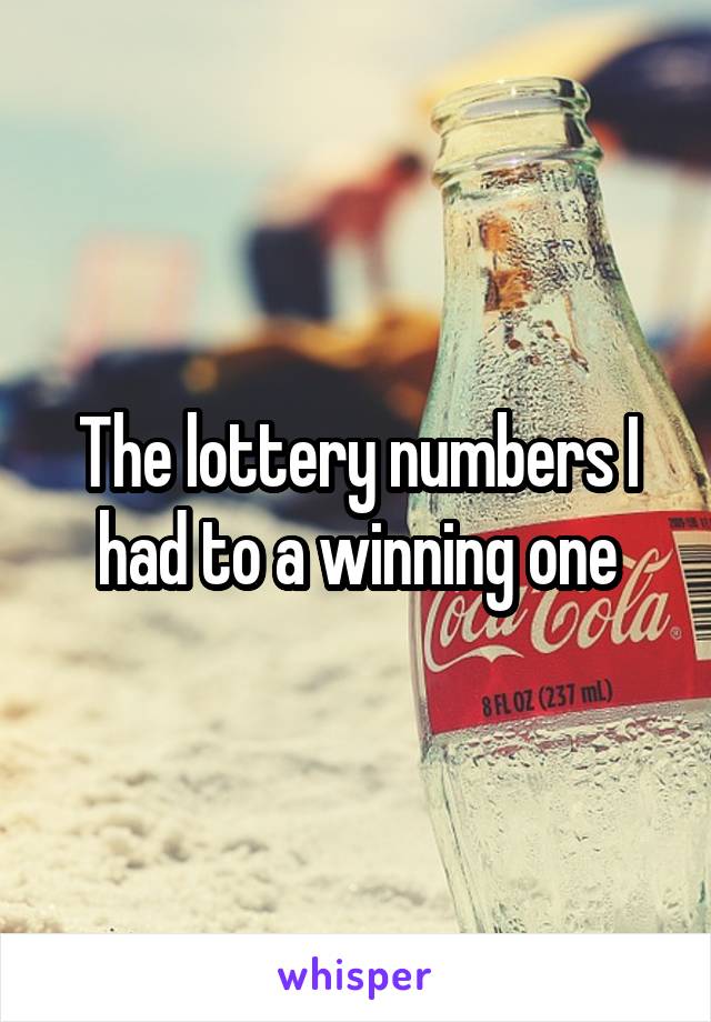 The lottery numbers I had to a winning one