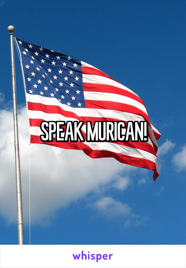 SPEAK MURICAN!