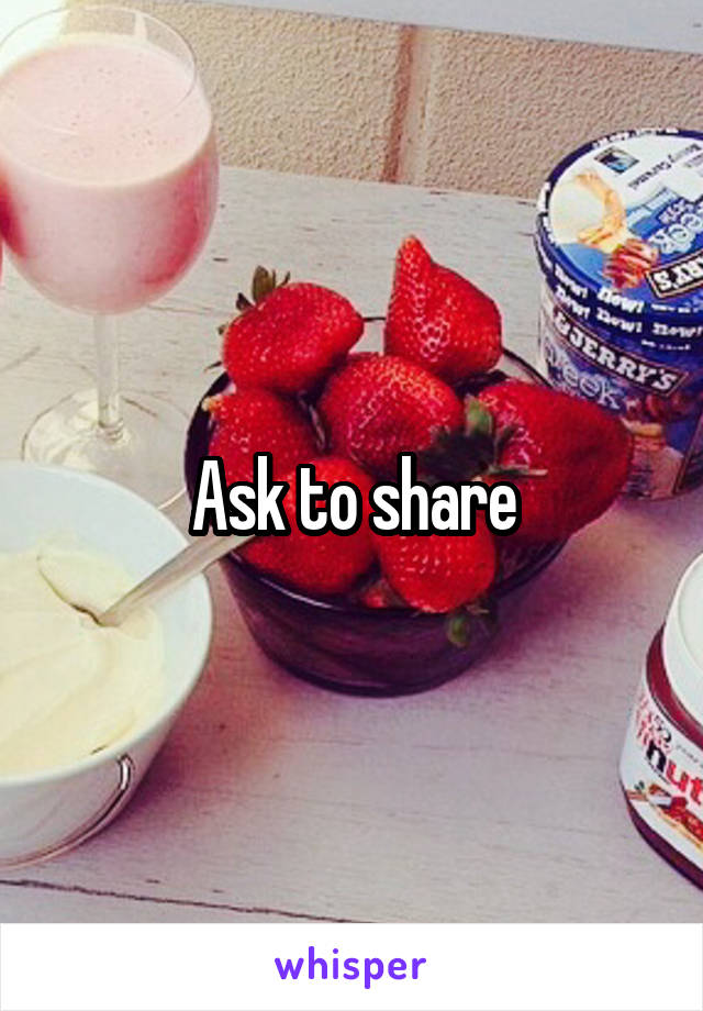 Ask to share