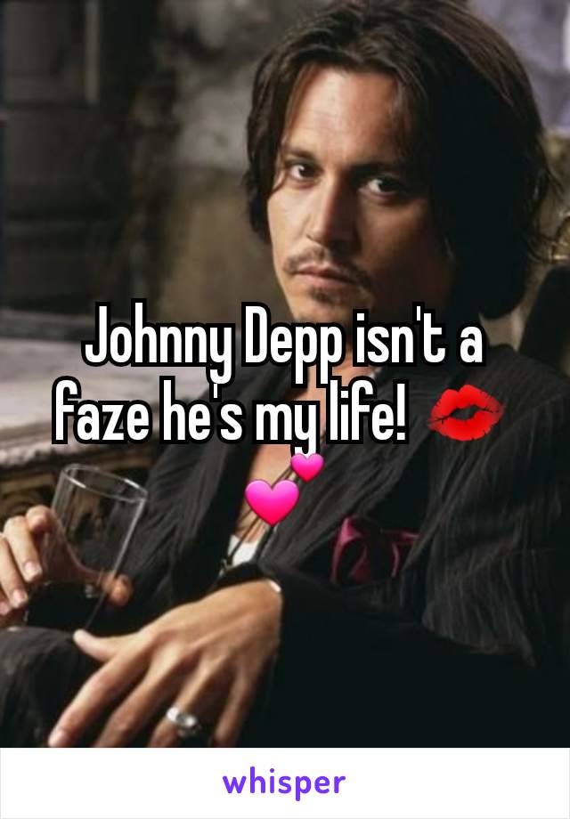 Johnny Depp isn't a faze he's my life! 💋💕